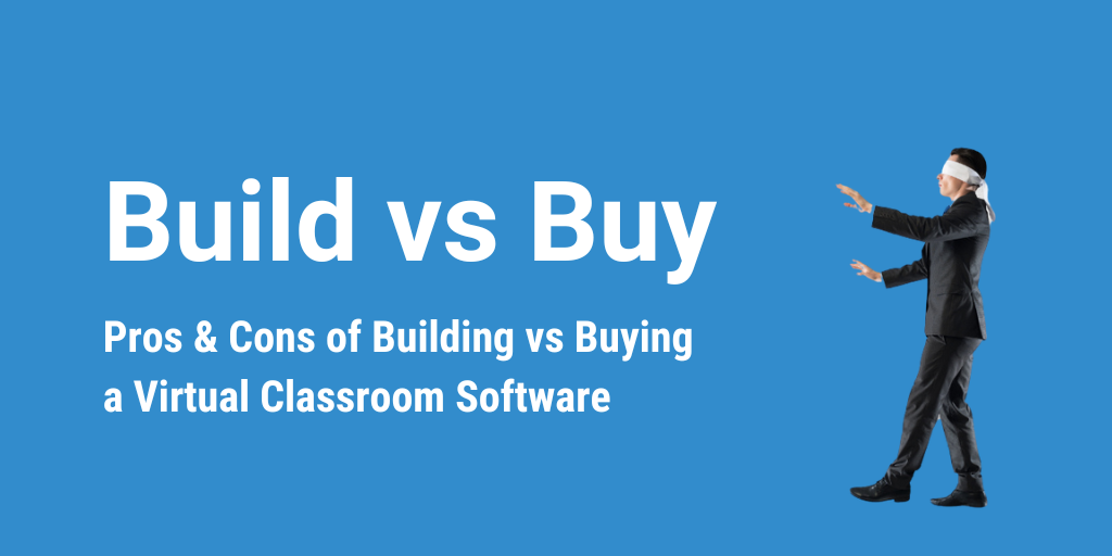 Virtual Classroom Software build vs buy